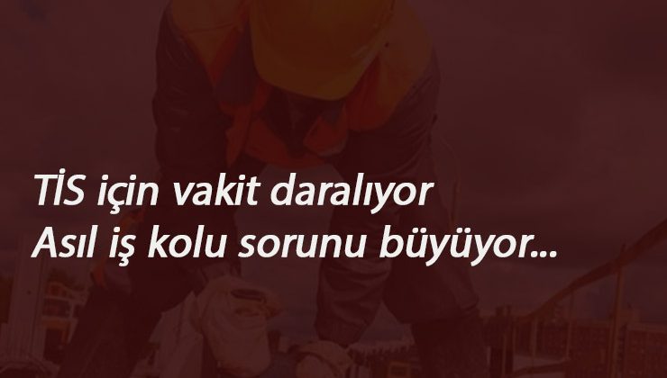 Asıl iş kolu belirsizliği sürüyor: İşte son gelişmeler