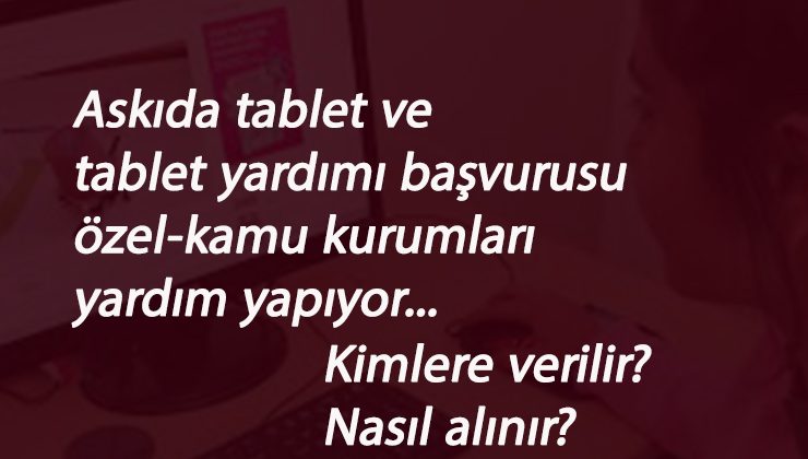 Bedava tablet veren kurumlar hangileri? Nasıl başvuru yapılacak? Askıda tablet başladı