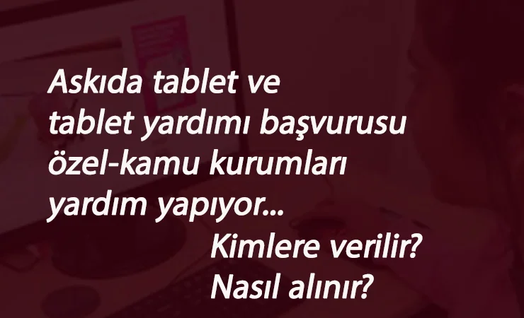 Bedava tablet veren kurumlar hangileri? Nasıl başvuru yapılacak? Askıda tablet başladı