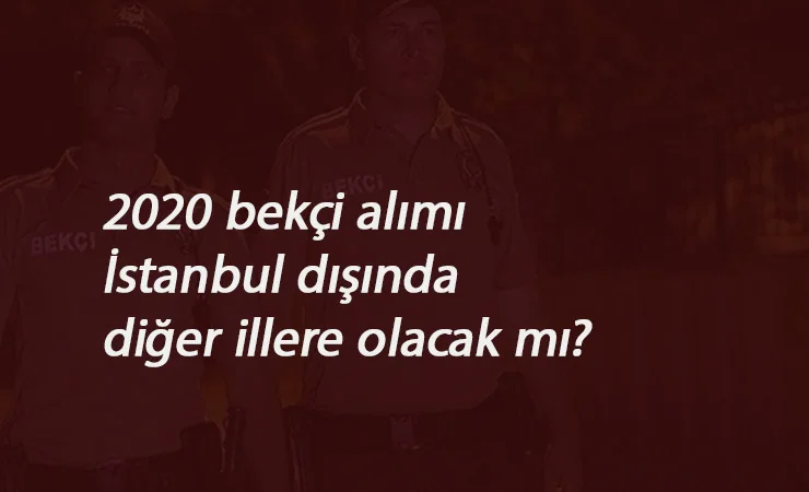 Başka illere de bekçi alımı gelecek mi? Bekçi alımı ne zaman? bekleniyor