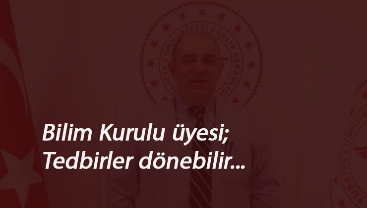 Bilim Kurulu üyesinden uyarı: Yasaklar dönebilir
