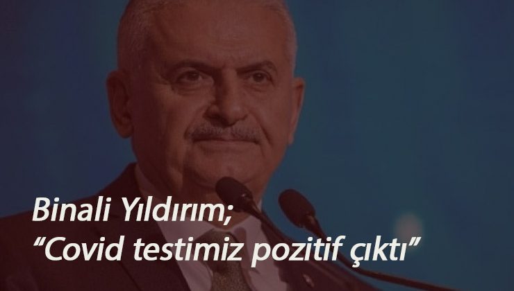 Binali Yıldırım Corona'ya yakalandı