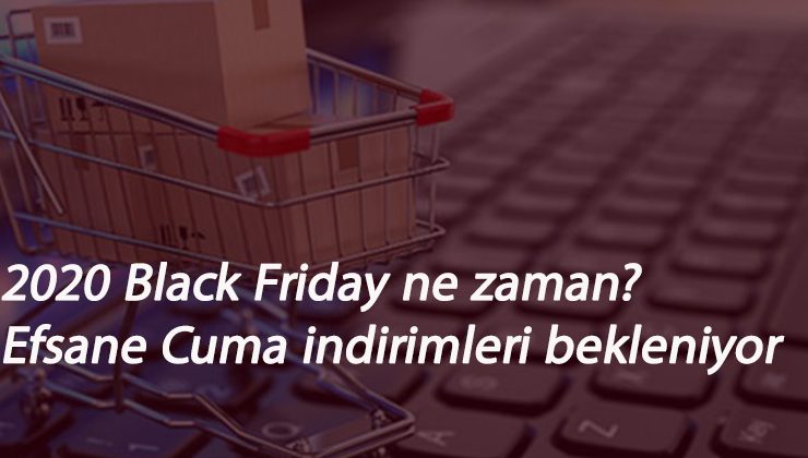 2020 Black Friday (Efsane Cuma) ne zaman? Black Friday indirimleri için gün sayılıyor!