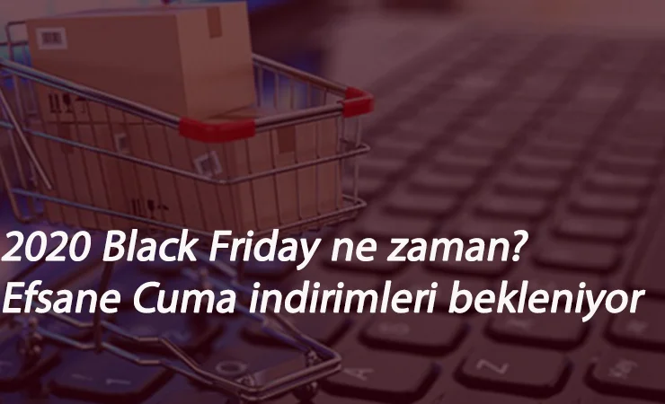 2020 Black Friday (Efsane Cuma) ne zaman? Black Friday indirimleri için gün sayılıyor!