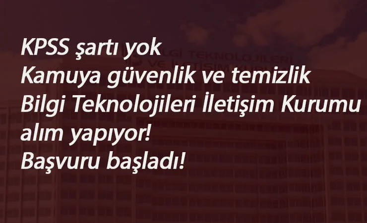 Kamuya güvenlik ve temizlik görevlisi aranıyor: BTK KPSS şartsız alım yapacak
