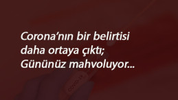Corona'nın bir belirtisi daha var: Gününüzü mahvediyor
