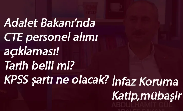 Adalet Bakanlığı katip alımı ne zaman? CTE personel alımı KPSS şartı ne olacak?