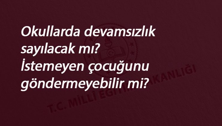 Okullarda devamsızlık olacak mı? 21 Eylül ve sonrası okula gitmek zorunlu mu?