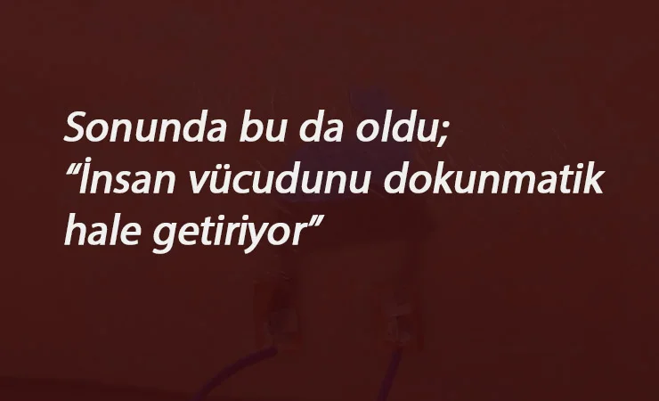 Sonunda bu da oldu: İnsan vücüdu 'dokunmatik' oluyor