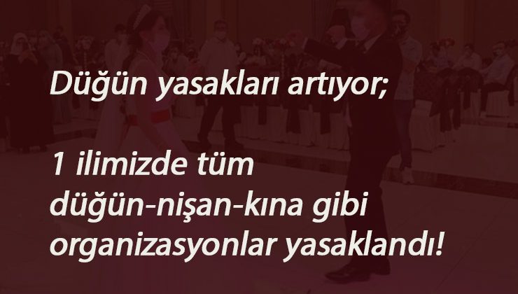 Düğün yasağı genişliyor: 1 ilde düğün yasaklandı