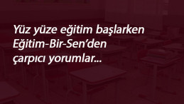 Eğitim-Bir-Sen'den okulların açılmasına ilişkin yorum: 