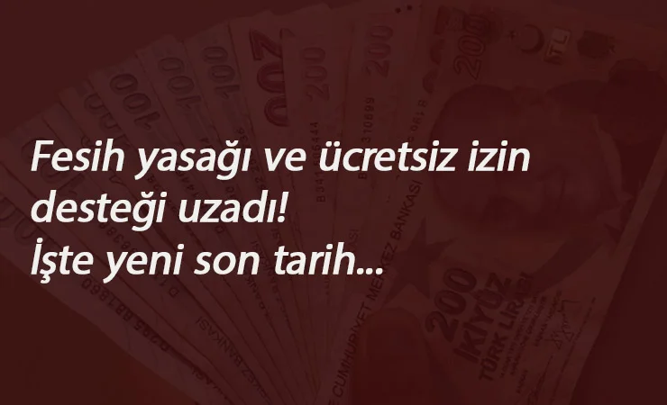 Ücretsiz izin nakit desteği uzadı: İşte ücretsiz izin parası son tarih