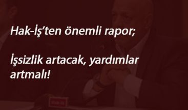 Hak-İş: İşsizlik yardımları ve yardımlarının süresi arttırılmalı
