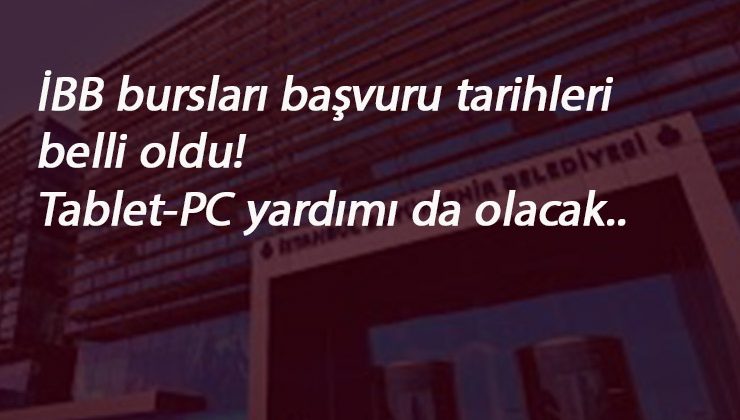 İBB burs başvurusu ve bilgisayar-tablet yardımı tarihleri açıklandı! Sen Oku Diye kampanyası başlıyor