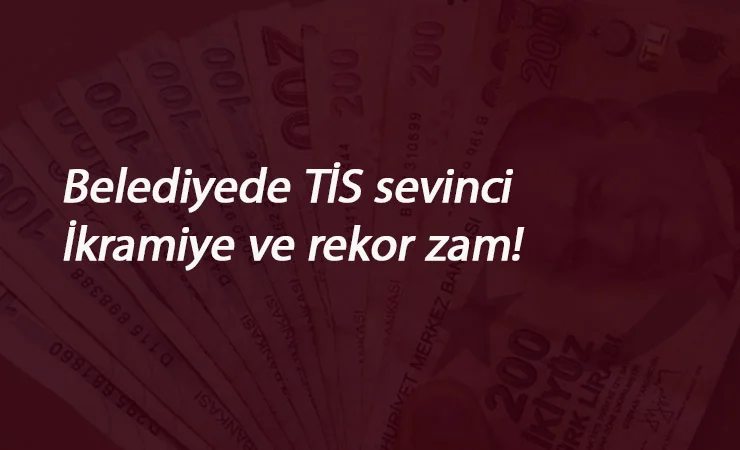 Taşerona rekor zam ve ikramiye: Bir belediye daha TİS imzaladı