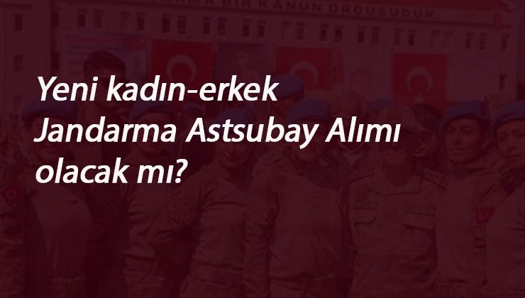 2020 Jandarma Astsubay alımı olacak mı? Yeni alım olur mu?
