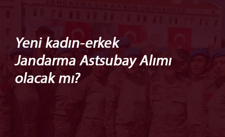 2020 Jandarma Astsubay alımı olacak mı? Yeni alım olur mu?