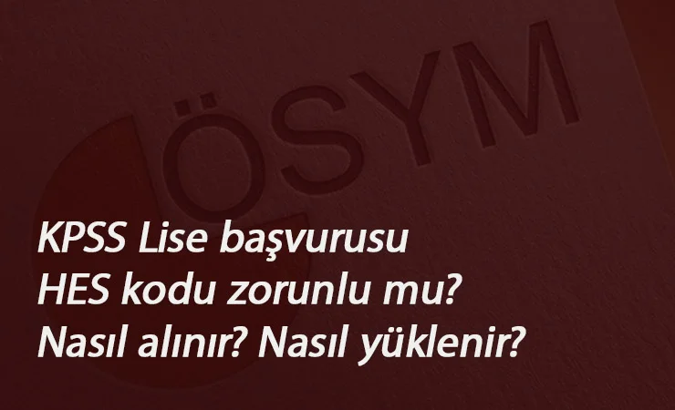 KPSS Ortaöğretim için HES kodu zorunlu mu? Nasıl alınır? Nasıl eklenir?