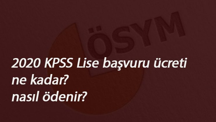 KPSS lise başvuru ücreti ne kadar? 2020 KPSS Ortaöğretim başvuru ücreti nasıl ödenir?