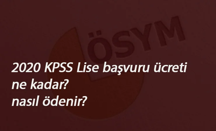 KPSS lise başvuru ücreti ne kadar? 2020 KPSS Ortaöğretim başvuru ücreti nasıl ödenir?