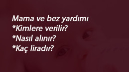 Mama ve bez yardımı kimlere verilir? Nasıl alınır? 2020 Mama ve Baz Yardımı kaç lira?