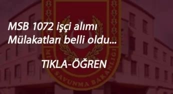 MSB belge kontrol sonuçları ve mülakat yerleri duyuruldu: MSB 1072 işçi alımı mülakata hak kazananlar ve yerleri