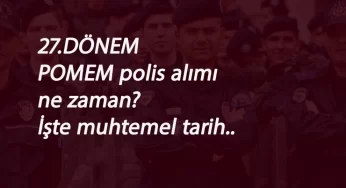 2020 POMEM Polis Alımı ne zaman? İşte muhtemel tarih