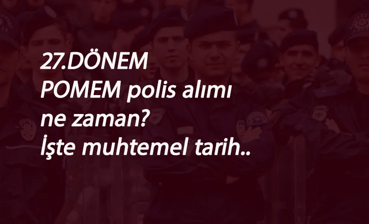 2020 POMEM Polis Alımı ne zaman? İşte muhtemel tarih
