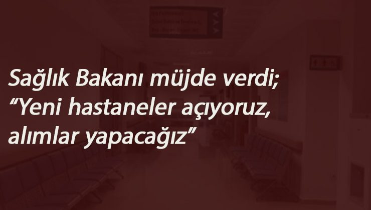 Sağlık Bakanı: Sağlık personeli ataması yakında...