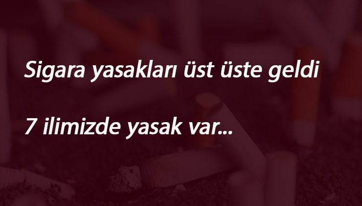 Sigara yasakları art arda geliyor: 7 ilimizde açık alanda sigara yasağı