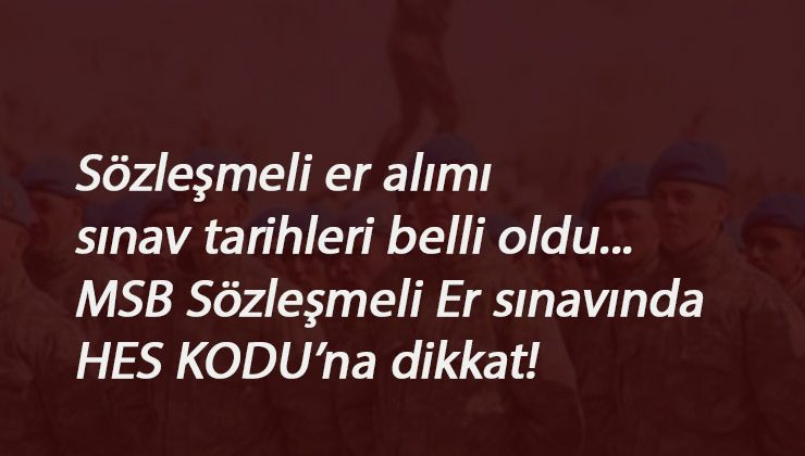 Sözleşmeli Er sınavları başlıyor: HES kodu zorunlu