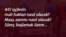 4/D işçiler yeni sözleşmede hangi mali haklara kavuşacak?