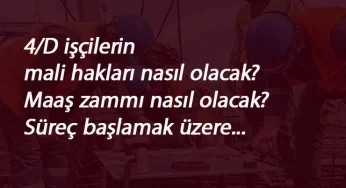 4/D işçiler yeni sözleşmede hangi mali haklara kavuşacak?