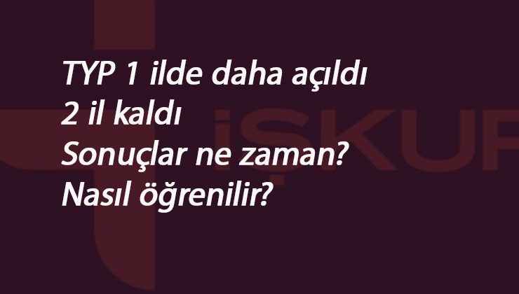 1 il daha açıldı: İŞKUR MEB TYP bitimine son 2 il kaldı! TYP sonuçları ne zaman açıklanacak?