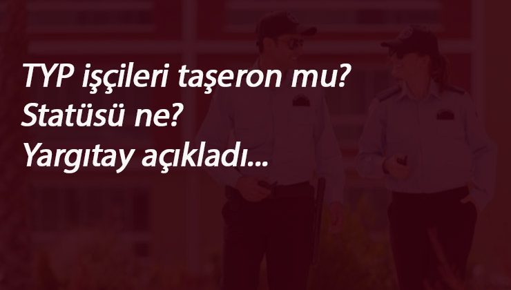 TYP'lilerin statüsü ne? Taşeron mu? Mevsimlik işçi mi?