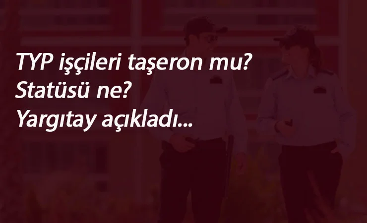 TYP'lilerin statüsü ne? Taşeron mu? Mevsimlik işçi mi?