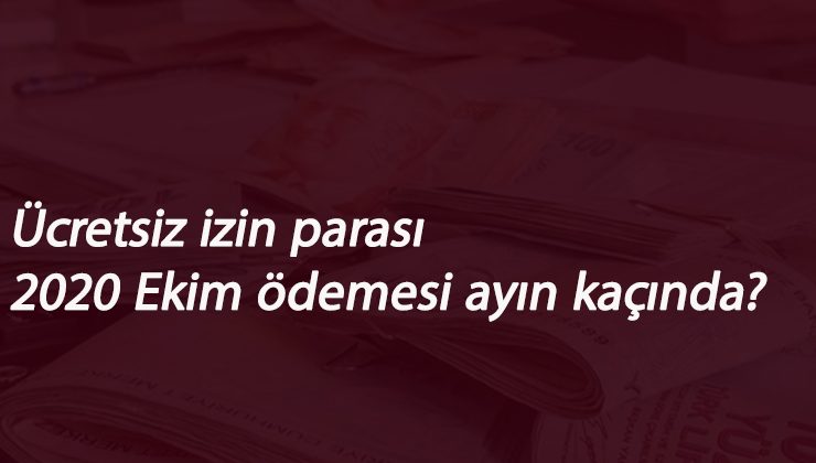 Ücretsiz izin nakit destek 2020 Ekim ödemesi ne zaman?