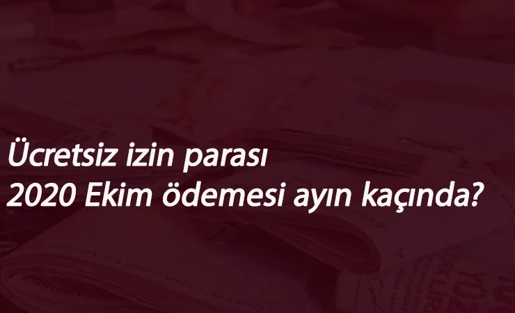 Ücretsiz izin nakit destek 2020 Ekim ödemesi ne zaman?