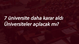 Üniversiteler açılacak mı? sorusuna 7 üniversite daha yanıt verdi