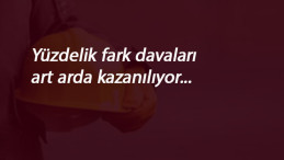 4/D işçilerden bir zafer daha: Yüzdelik fark davasını kazandılar