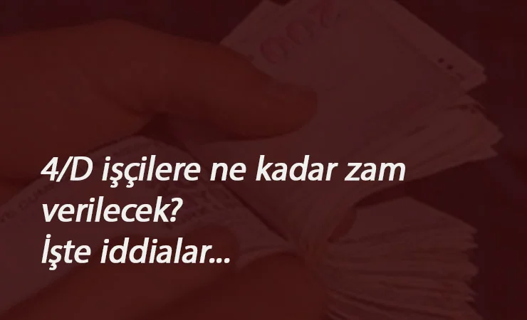 4/D işçiler TİS ile yüzde kaç zam alacak? Önemli iddialar