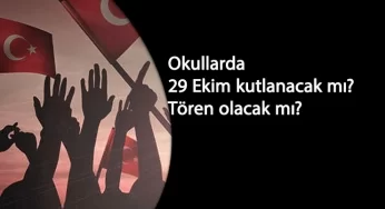 Okullarda 29 Ekim kutlamaları yapılacak mı? 29 Ekim törenleri olacak mı?