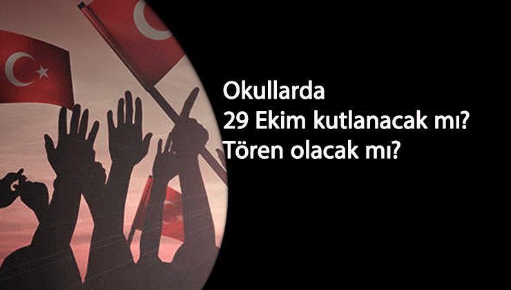 Okullarda 29 Ekim kutlamaları yapılacak mı? 29 Ekim törenleri olacak mı?