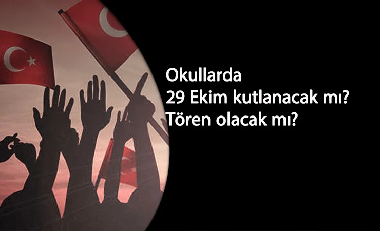 Okullarda 29 Ekim kutlamaları yapılacak mı? 29 Ekim törenleri olacak mı?