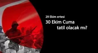 30 Ekim tatil mi? 30 Ekim Cuma günü tatile eklenecek mi? Bekleyiş başladı