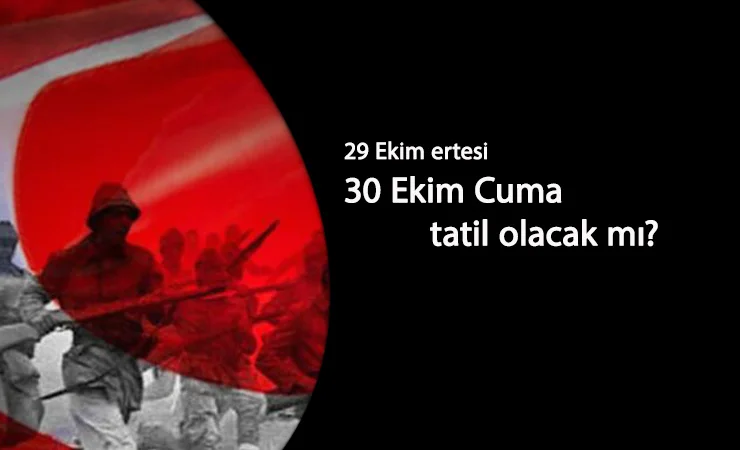 30 Ekim tatil mi? 30 Ekim Cuma günü tatile eklenecek mi? Bekleyiş başladı