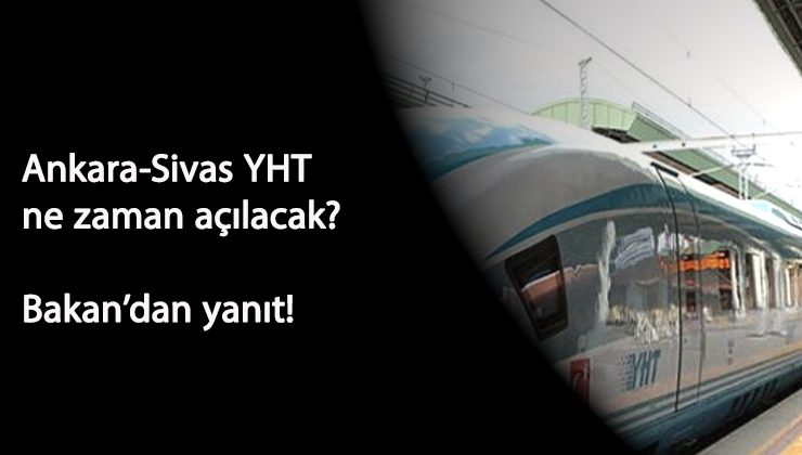 Ankara-Sivas YHT hattı ne zaman açılacak?