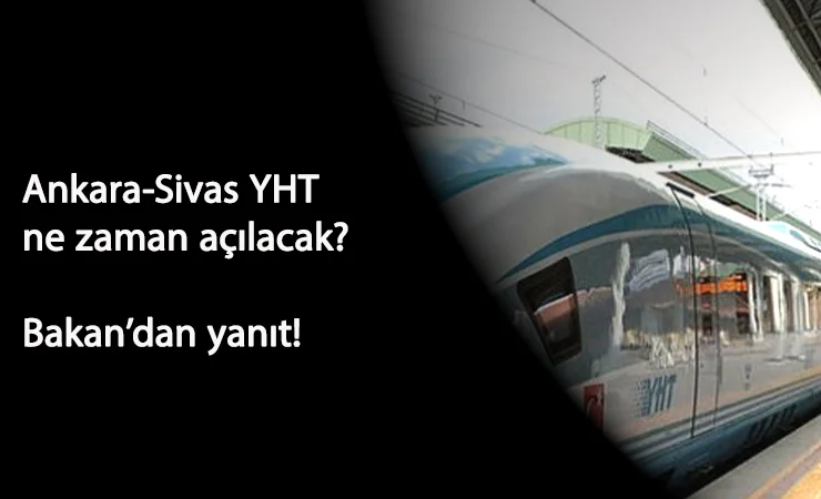 Ankara-Sivas YHT hattı ne zaman açılacak?