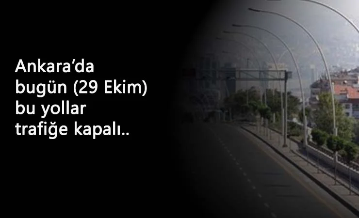 Ankara'da 29 Ekim (bugün) kapalı olacak yollar açıklandı