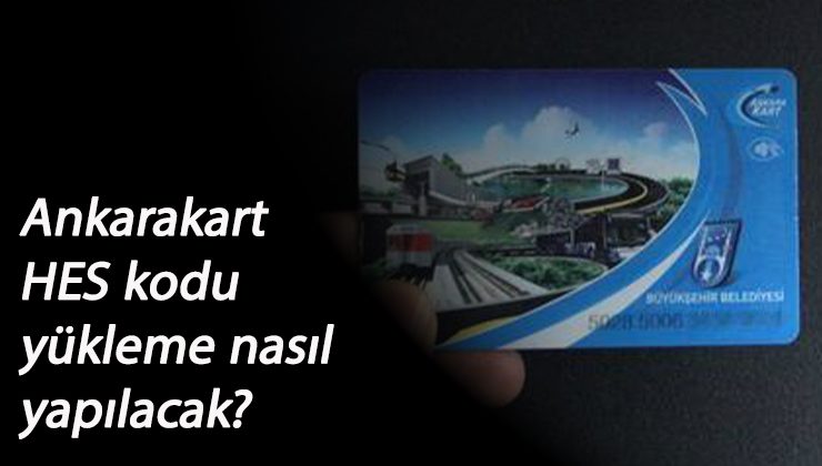Ankarakart HES Kodu nasıl yüklenir? Ankara'da ulaşımda HES Kodu zorunluluğu